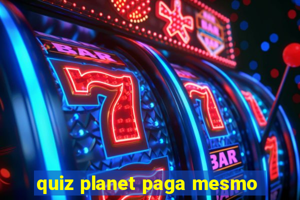 quiz planet paga mesmo